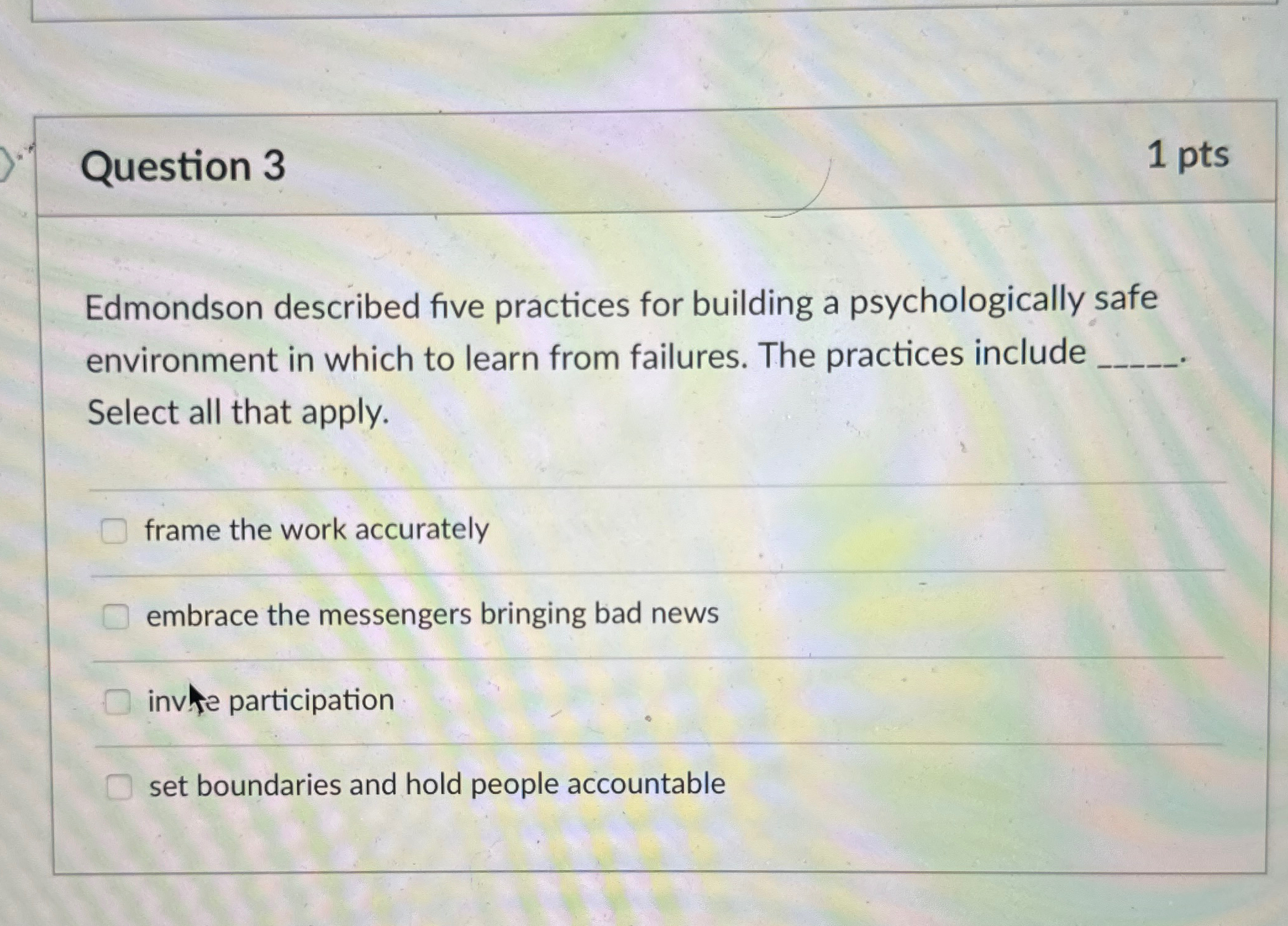  Question 3 1 pts Edmondson described five practices for building a