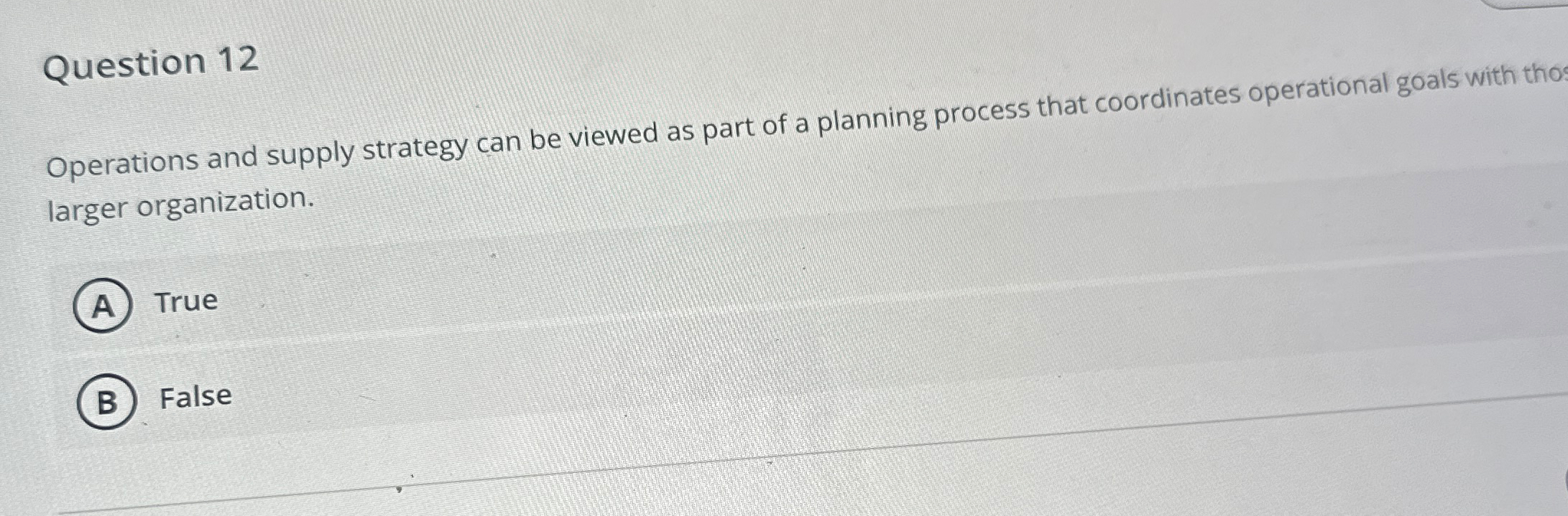  Question 12 Operations and supply strategy can be viewed as part