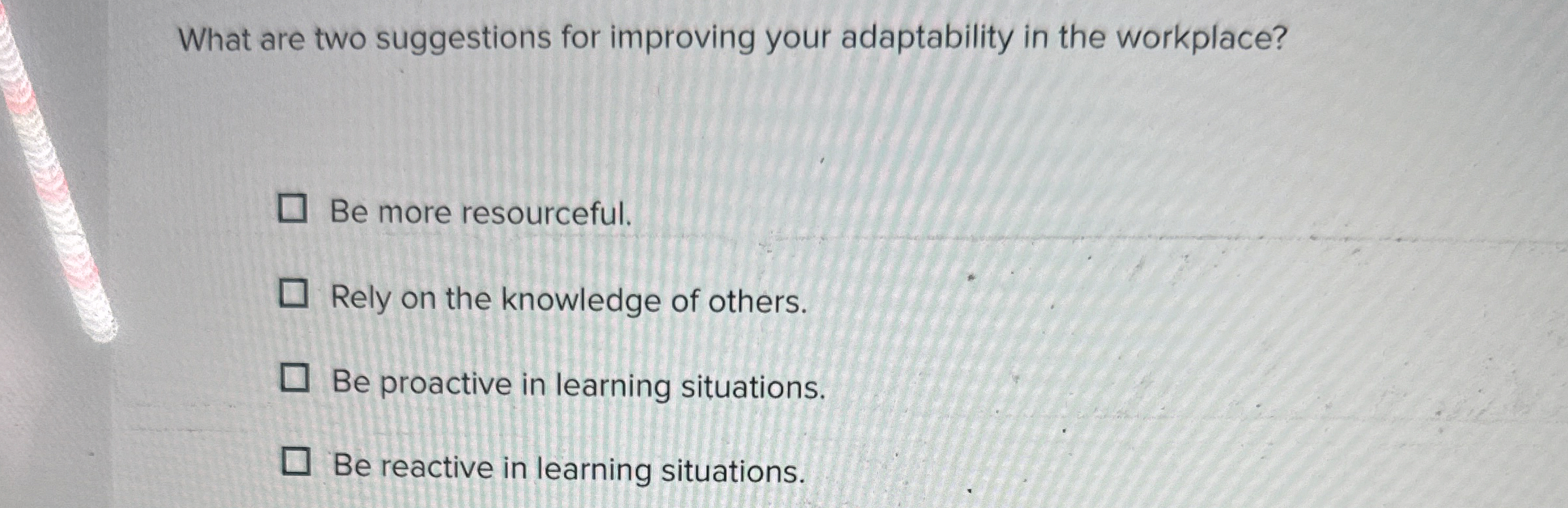  What are two suggestions for improving your adaptability in the workplace?