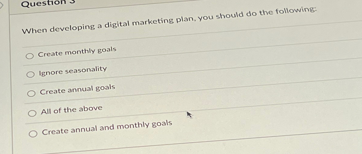  Question When developing a digital marketing plan, you should do the