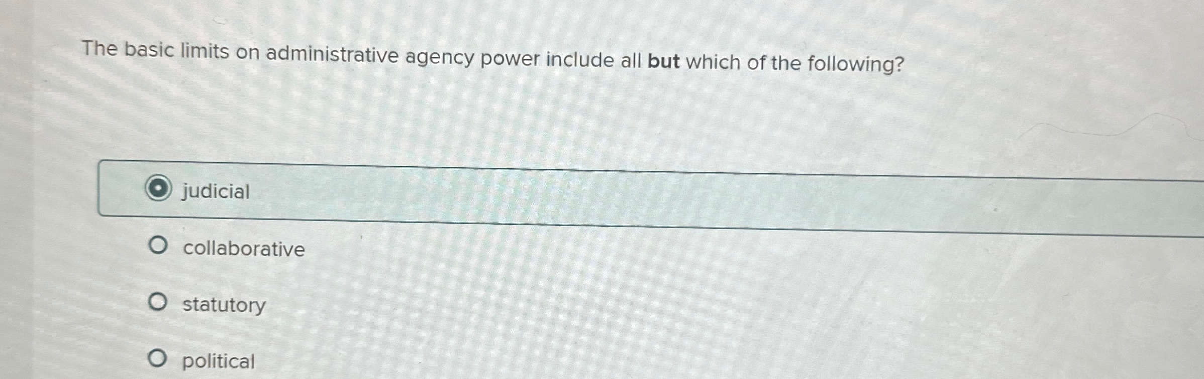  The basic limits on administrative agency power include all but which