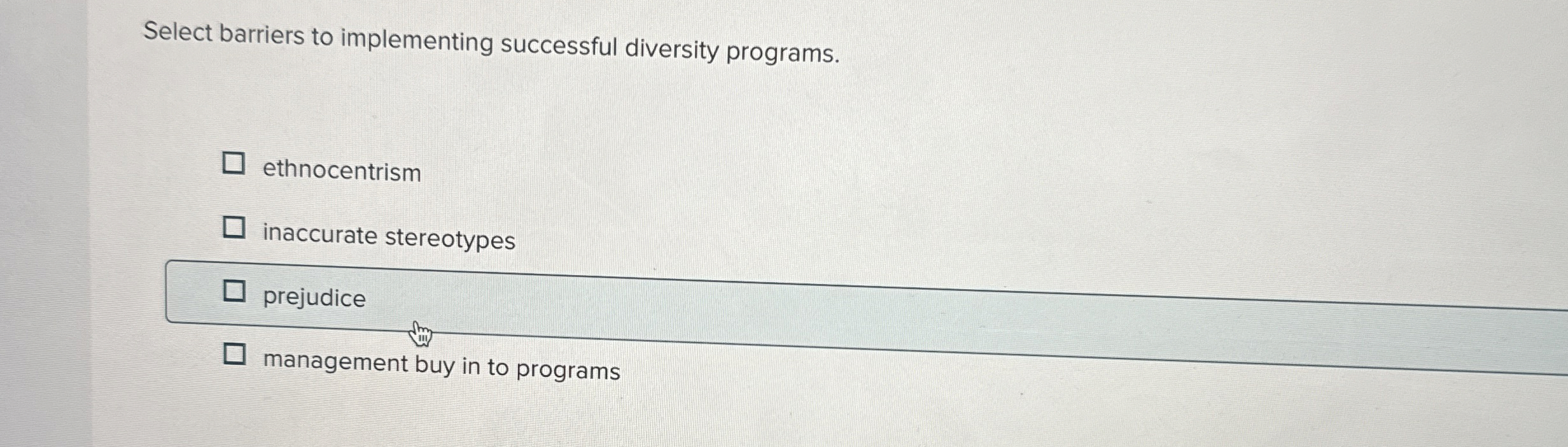  Select barriers to implementing successful diversity programs. ethnocentrism inaccurate stereotypes prejudice