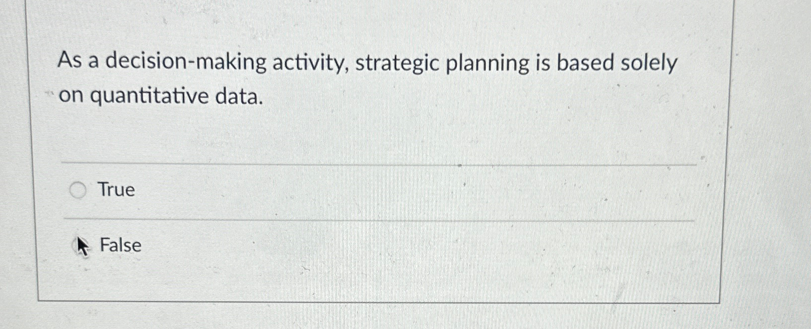  As a decision-making activity, strategic planning is based solely on quantitative