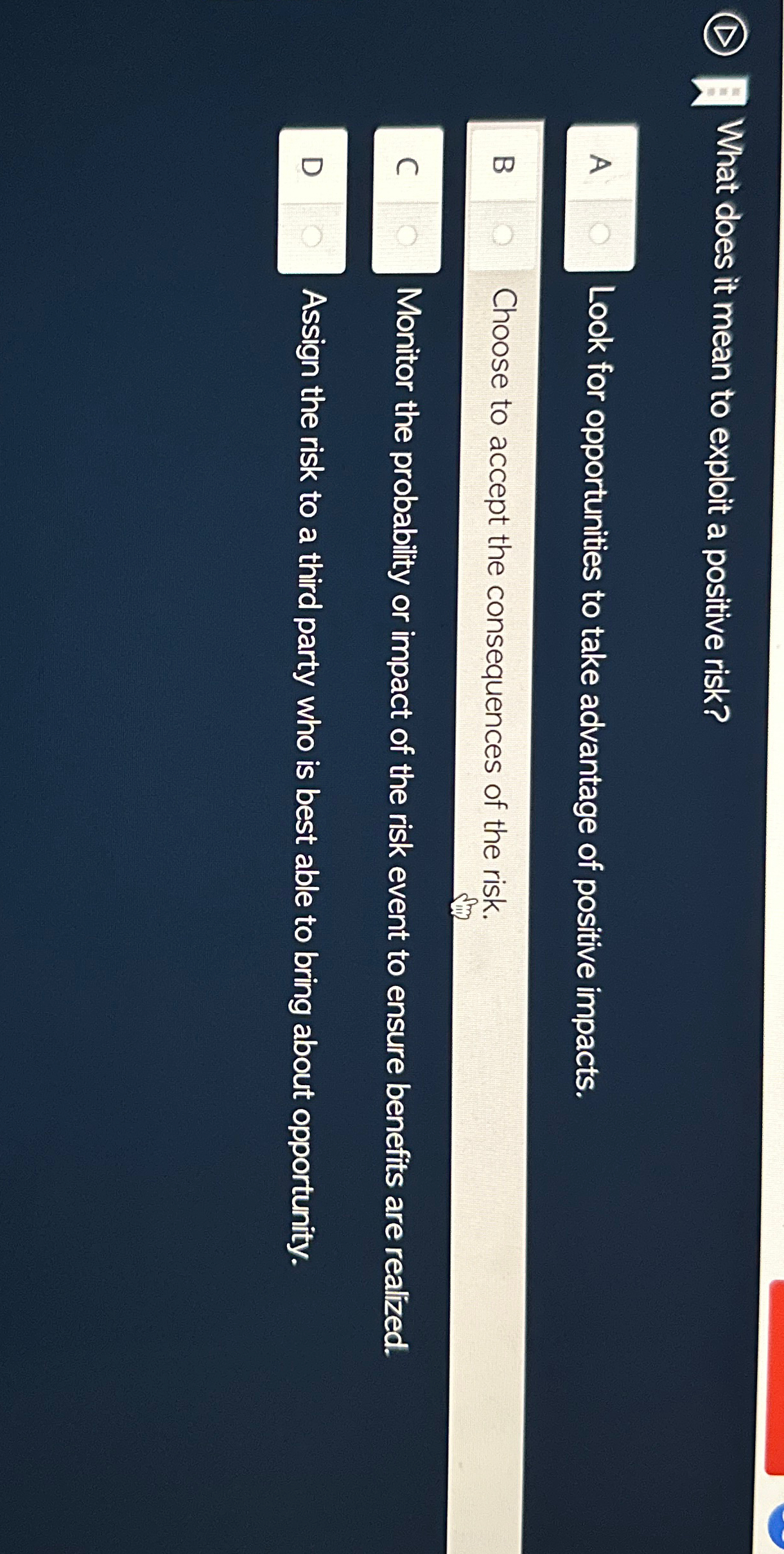  (D) What does it mean to exploit a positive risk? A