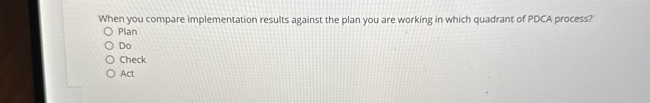  When you compare implementation results against the plan you are working