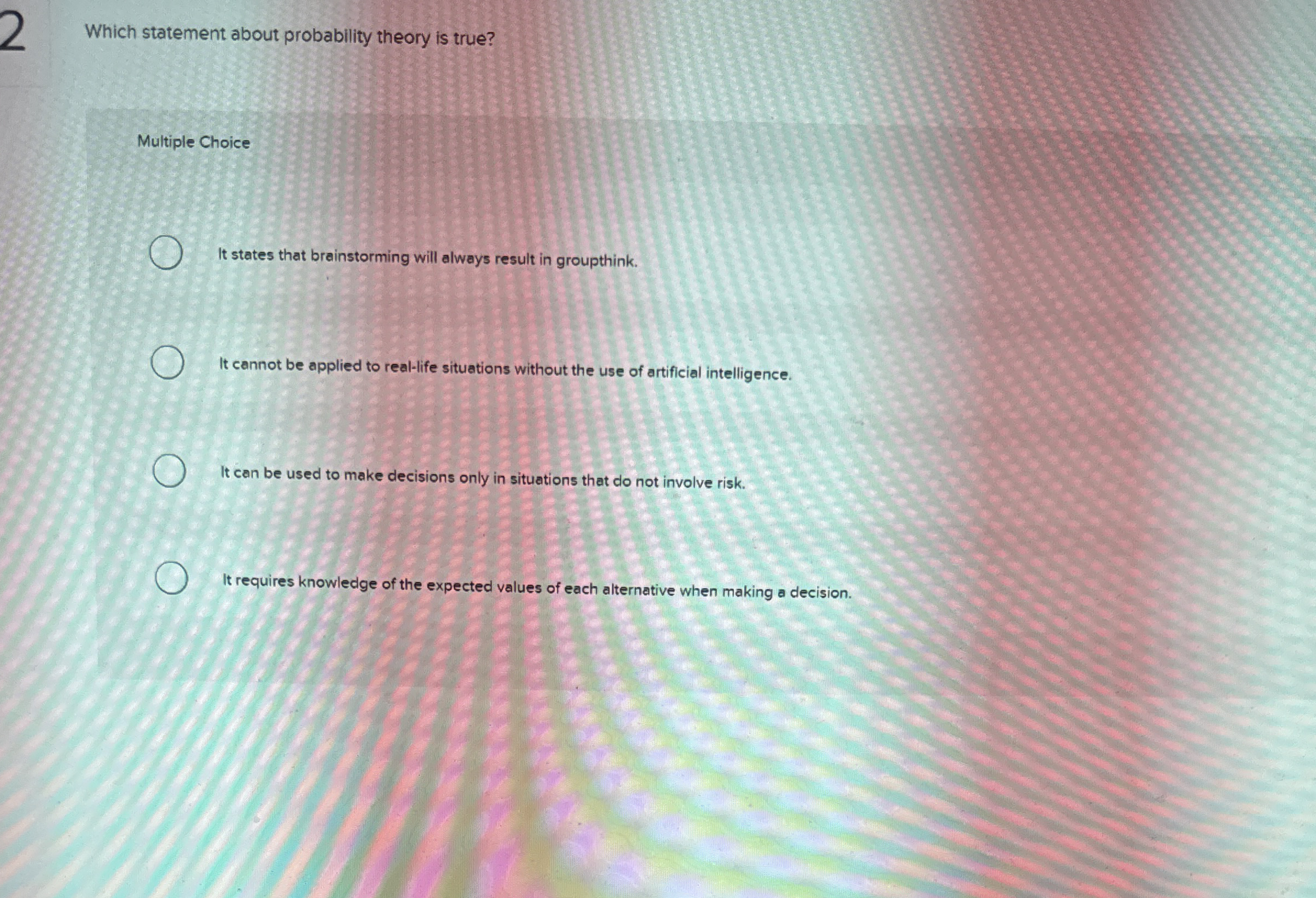  Which statement about probability theory is true? Multiple Choice It states