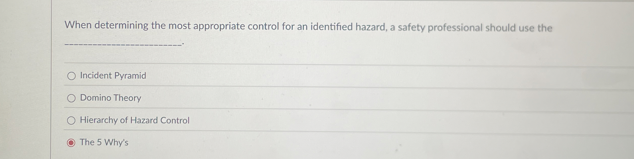  When determining the most appropriate control for an identified hazard, a