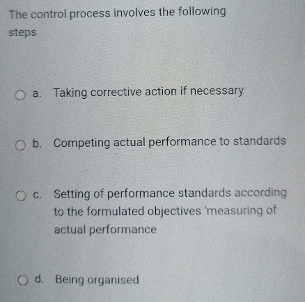  The control process involves the following steps a. Taking corrective action