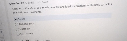  Question 70(1 point) saved Excel what-if analysis tool that is complex