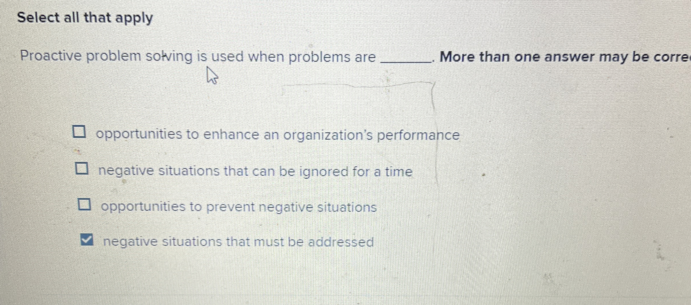  Select all that apply Proactive problem solving is used when problems