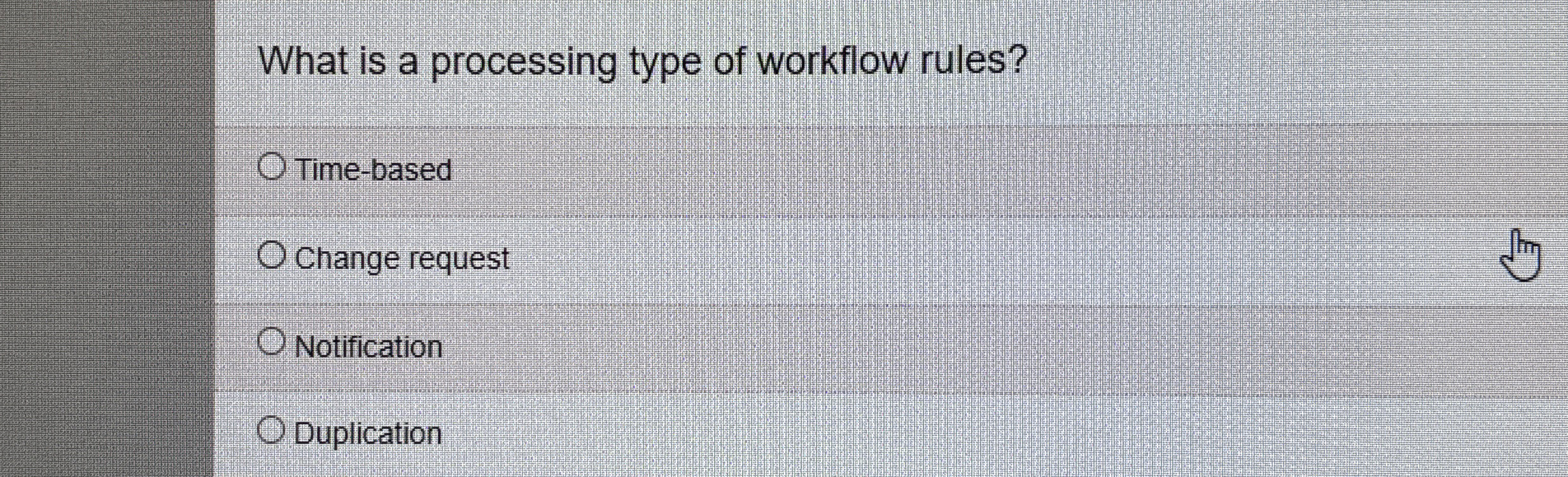  What is a processing type of workflow rules? Time-based Change request