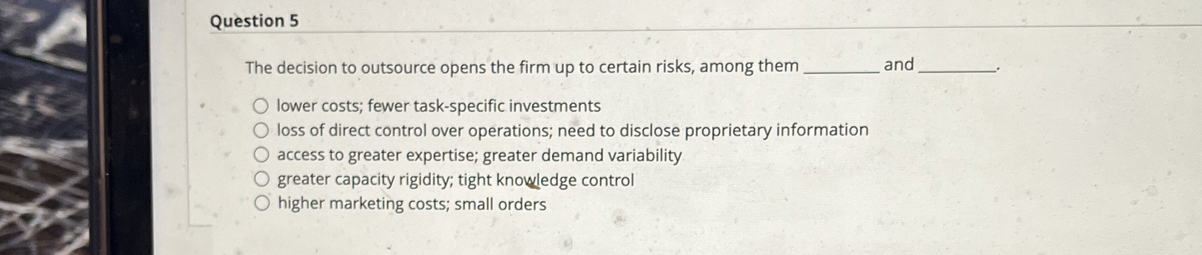  Question 5 The decision to outsource opens the firm up to