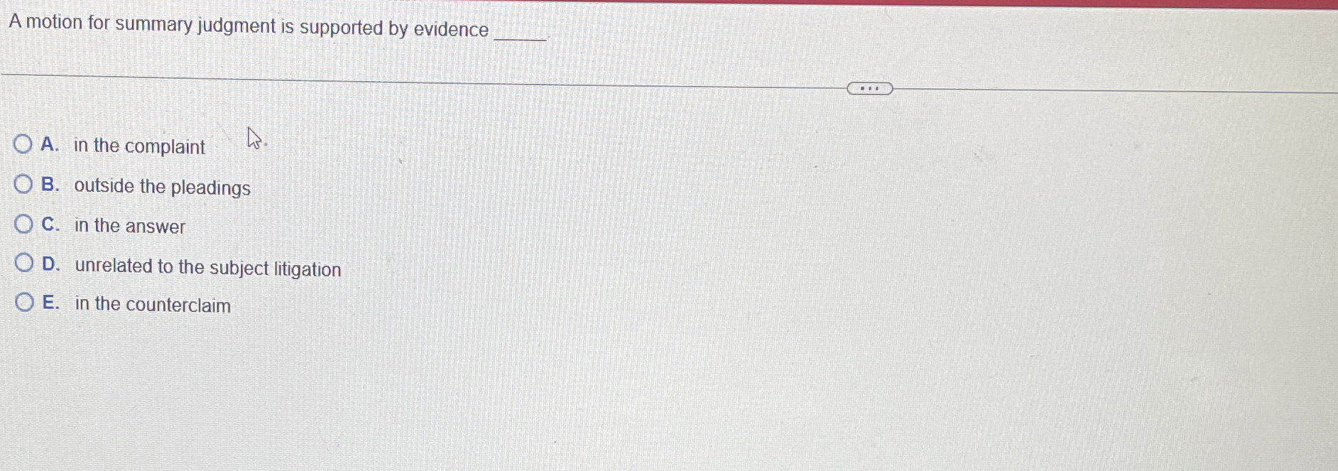  A motion for summary judgment is supported by evidence A. in