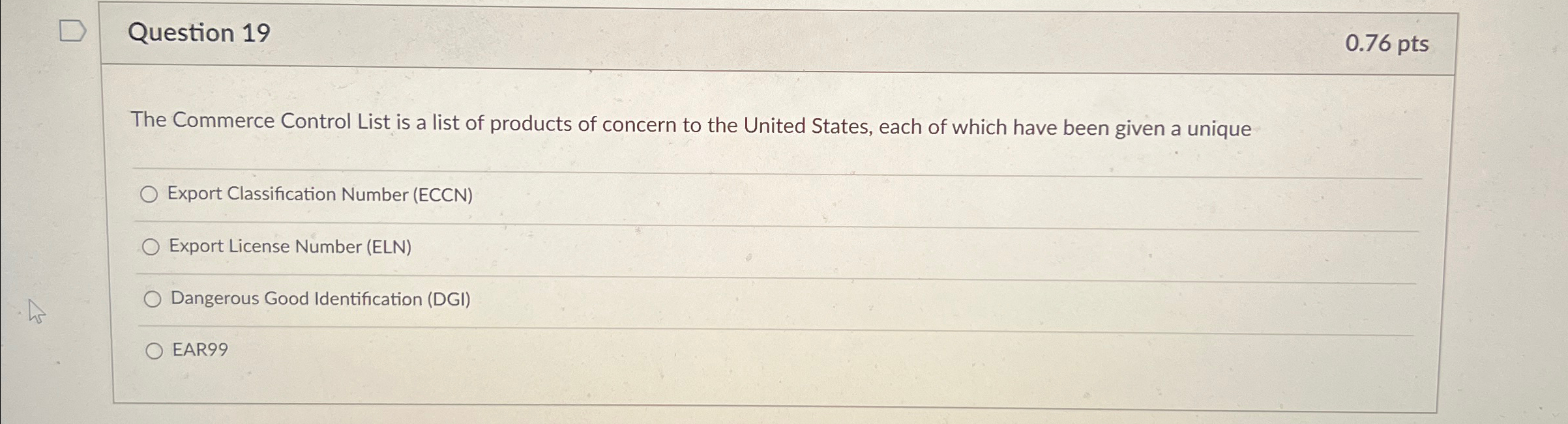  Question 19 0.76pts The Commerce Control List is a list of