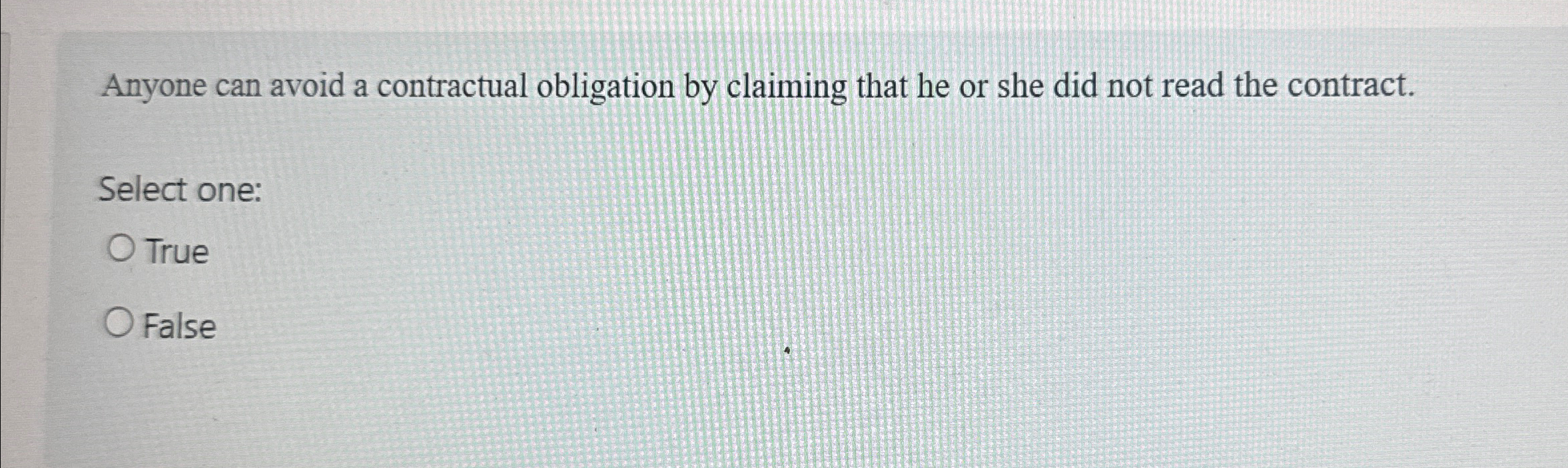  Anyone can avoid a contractual obligation by claiming that he or