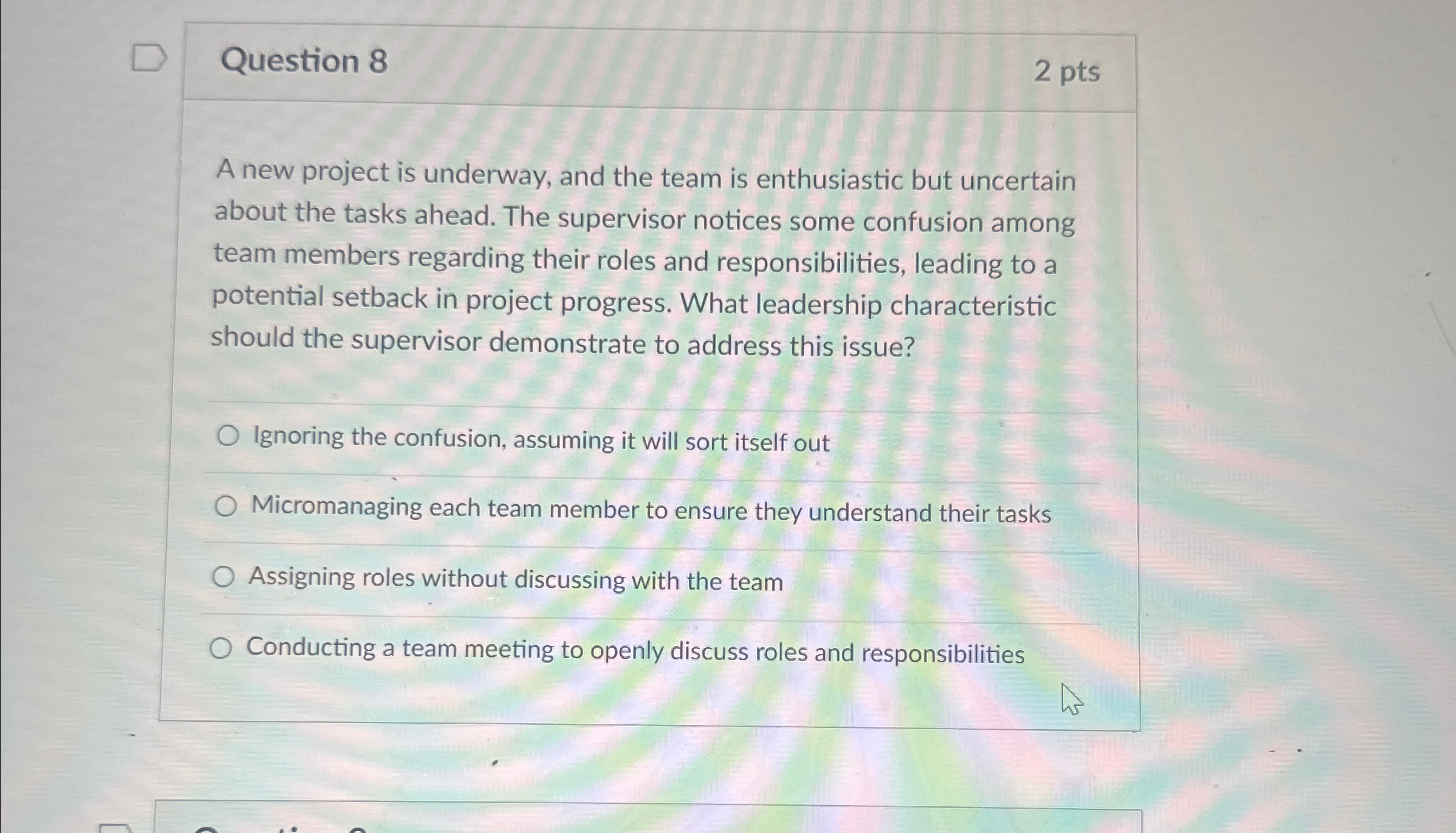  Question 8 2 pts A new project is underway, and the