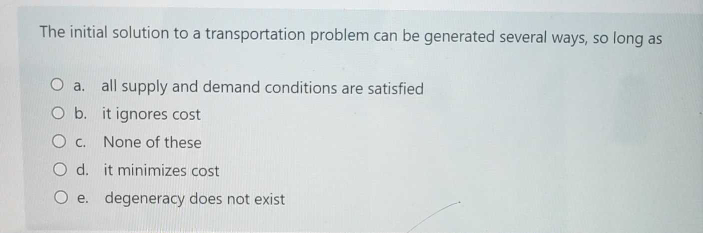  The initial solution to a transportation problem can be generated several