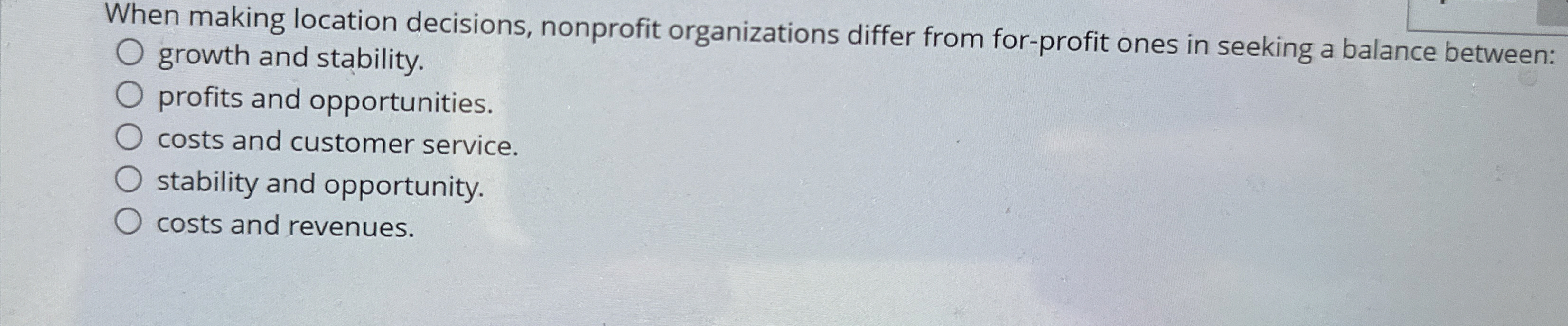 When making location decisions, nonprofit organizations differ from for-profit ones in