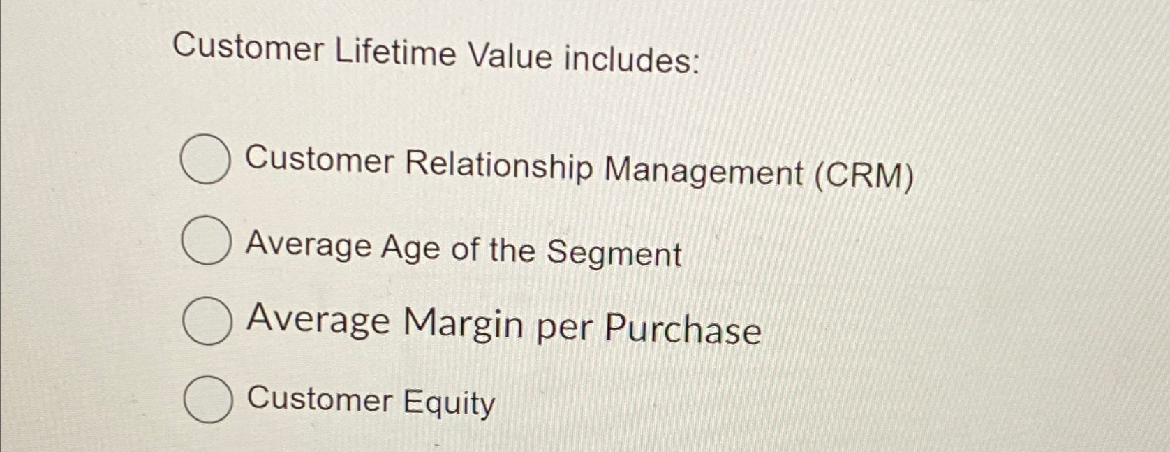  Customer Lifetime Value includes: Customer Relationship Management (CRM) Average Age of