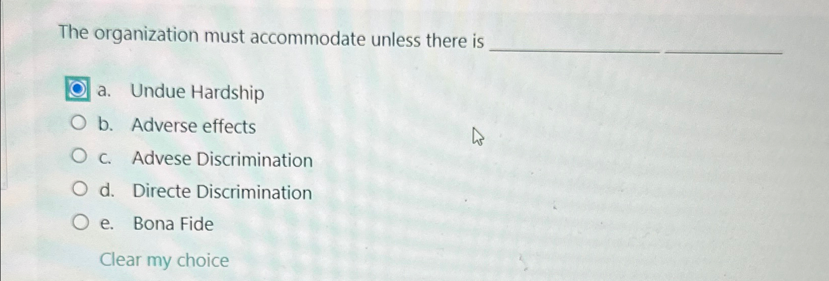  The organization must accommodate unless there is a. Undue Hardship b.