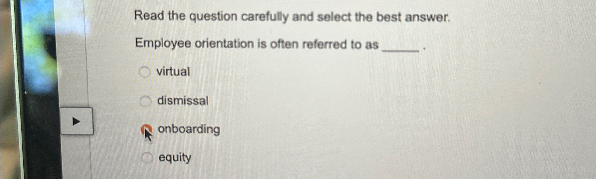  Read the question carefully and select the best answer. Employee orientation