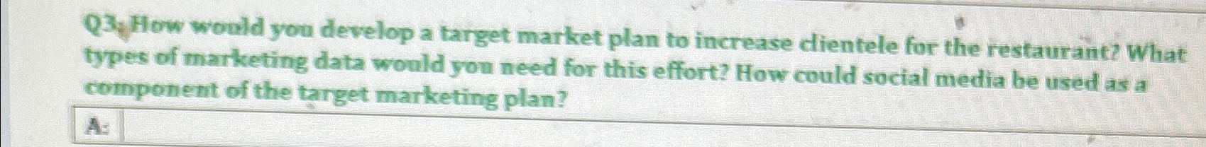  Q3, How would you develop a target market plan to increase