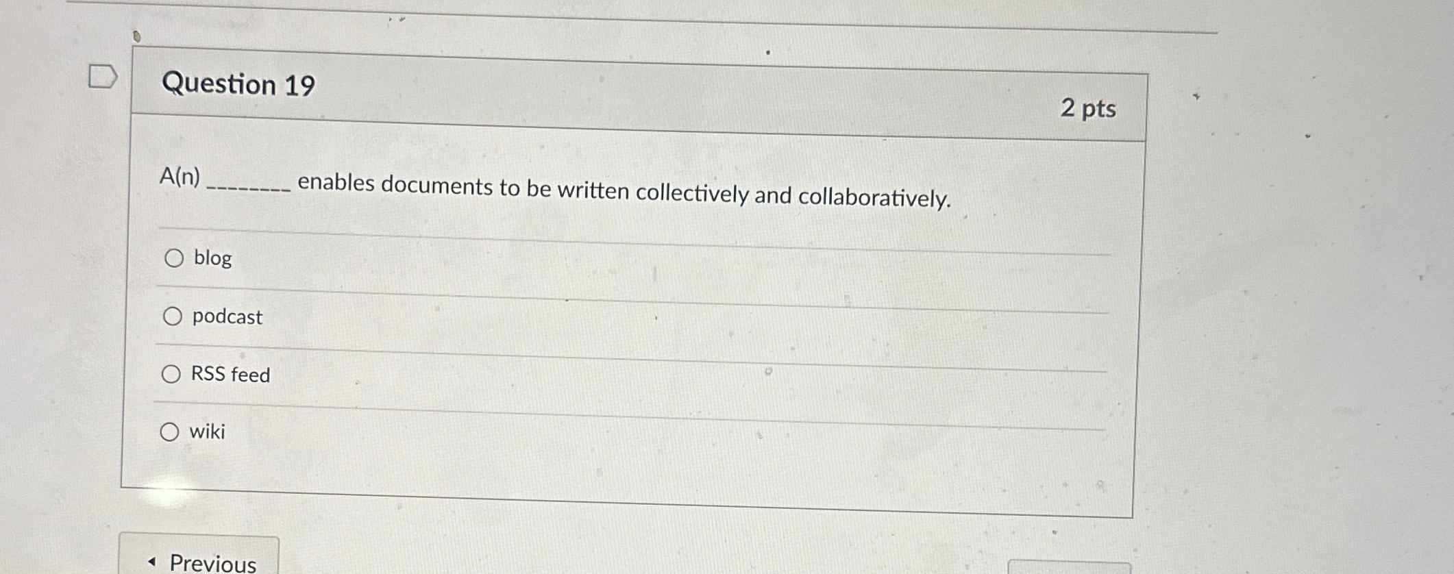  Question 19 2 pts A(n)q, enables documents to be written collectively