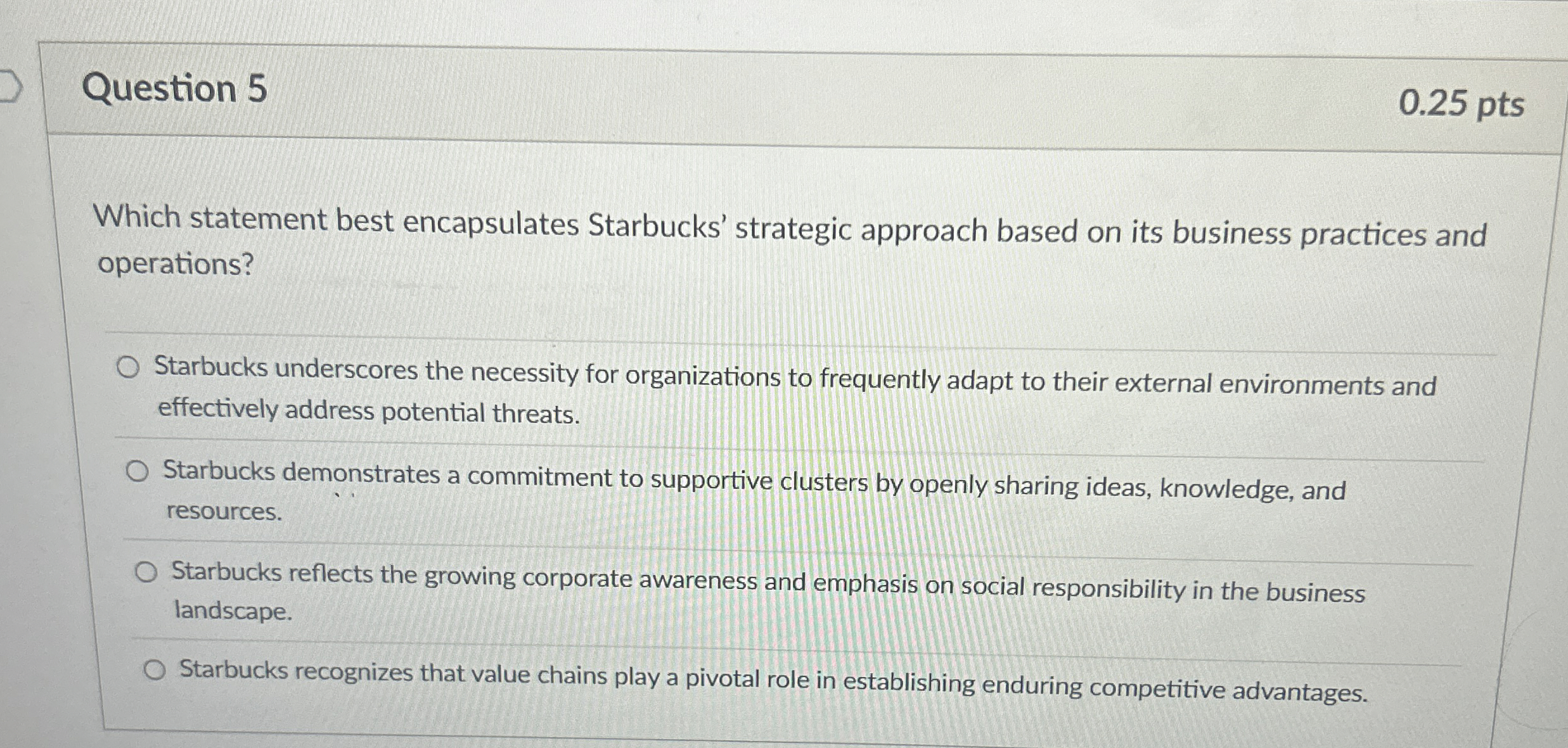  Question 5 Which statement best encapsulates Starbucks' strategic approach based on