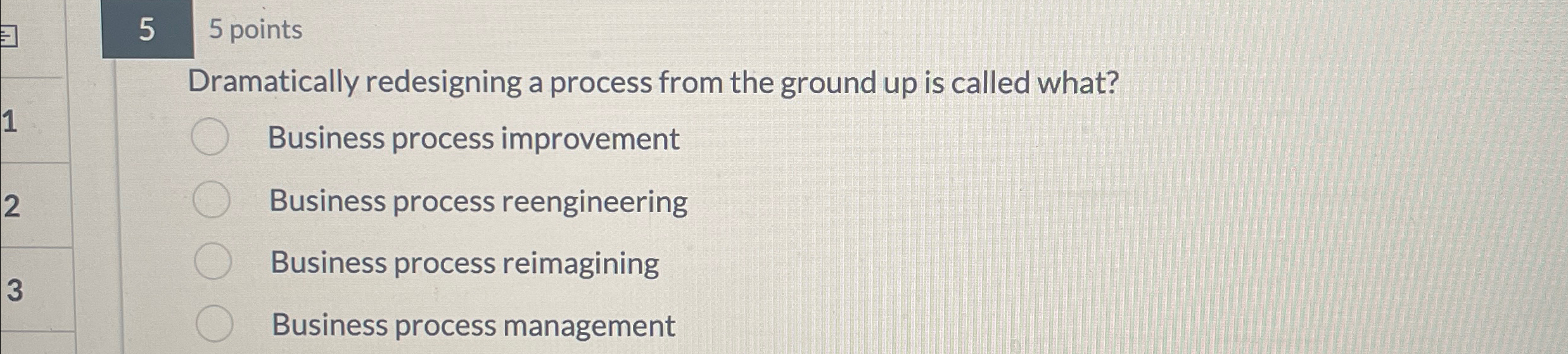  5 5 points Dramatically redesigning a process from the ground up