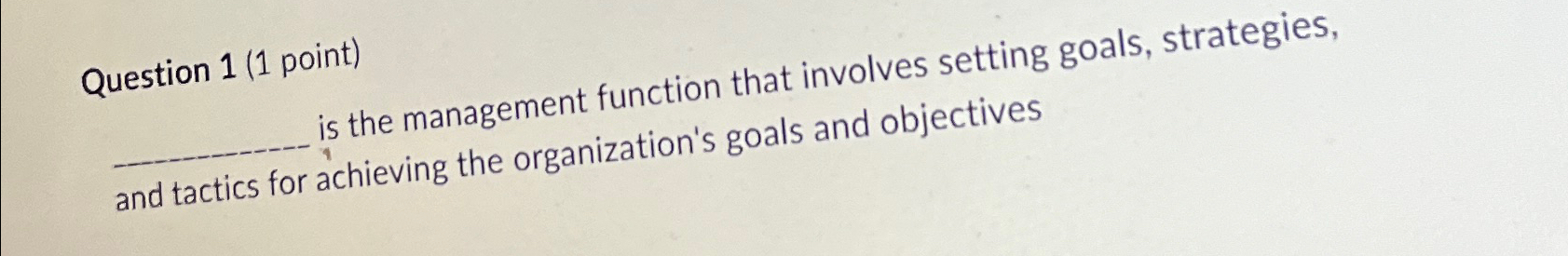  Question 1(1 point) is the management function that involves setting goals,