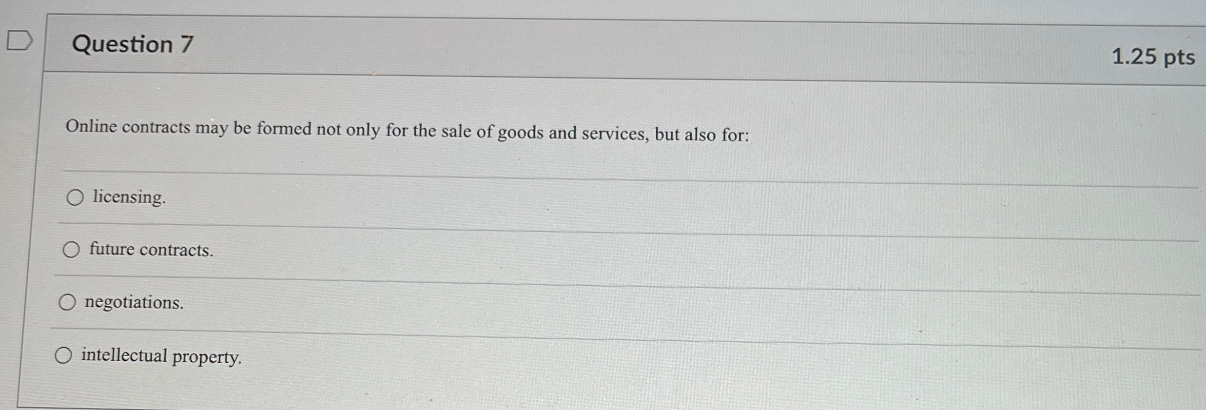 Question 7 1.25 pts Online contracts may be formed not only