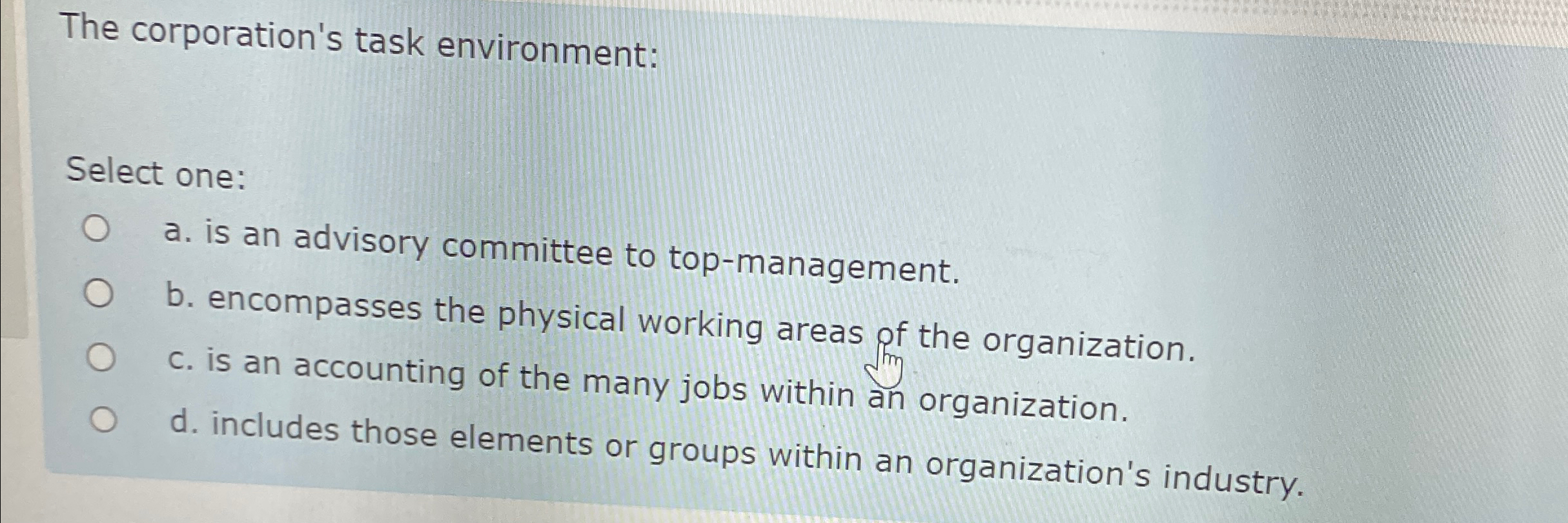  The corporation's task environment: Select one: a. is an advisory committee