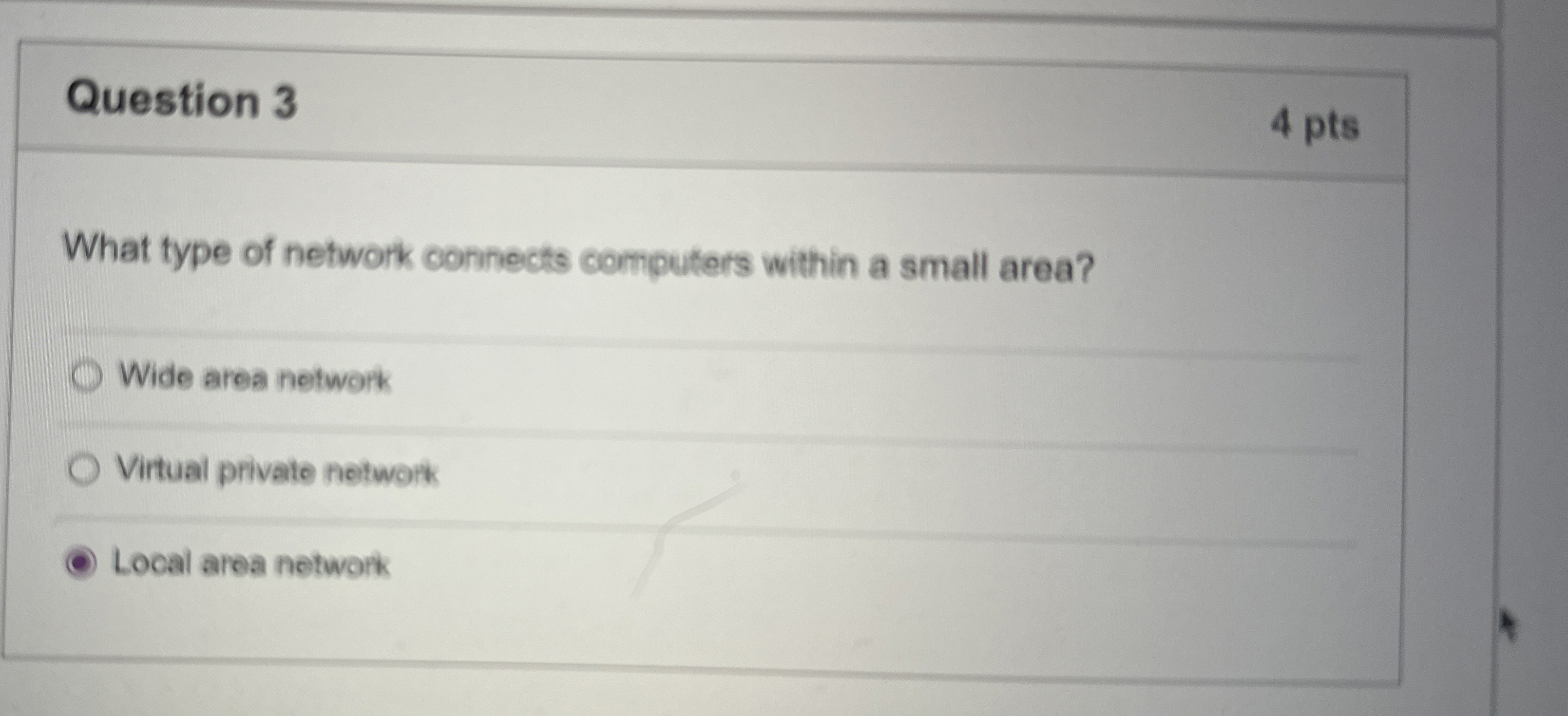  Question 3 4 pts What type of network connects computers within