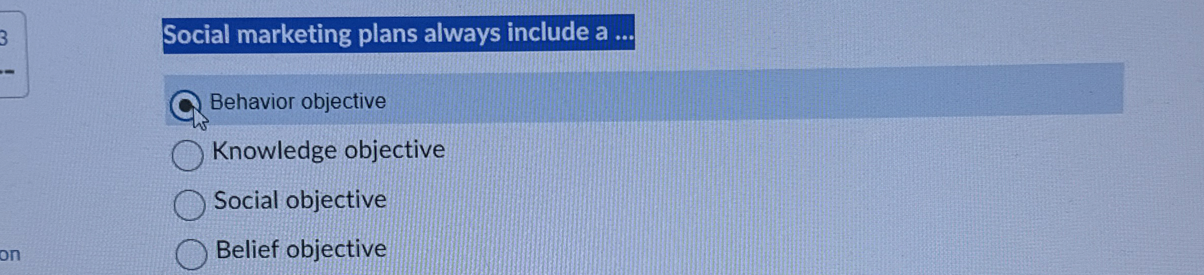  Social marketing plans always include a ... Behavior objective Knowledge objective