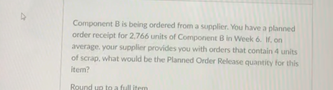  Component B is being ordered from a supplier. You have a
