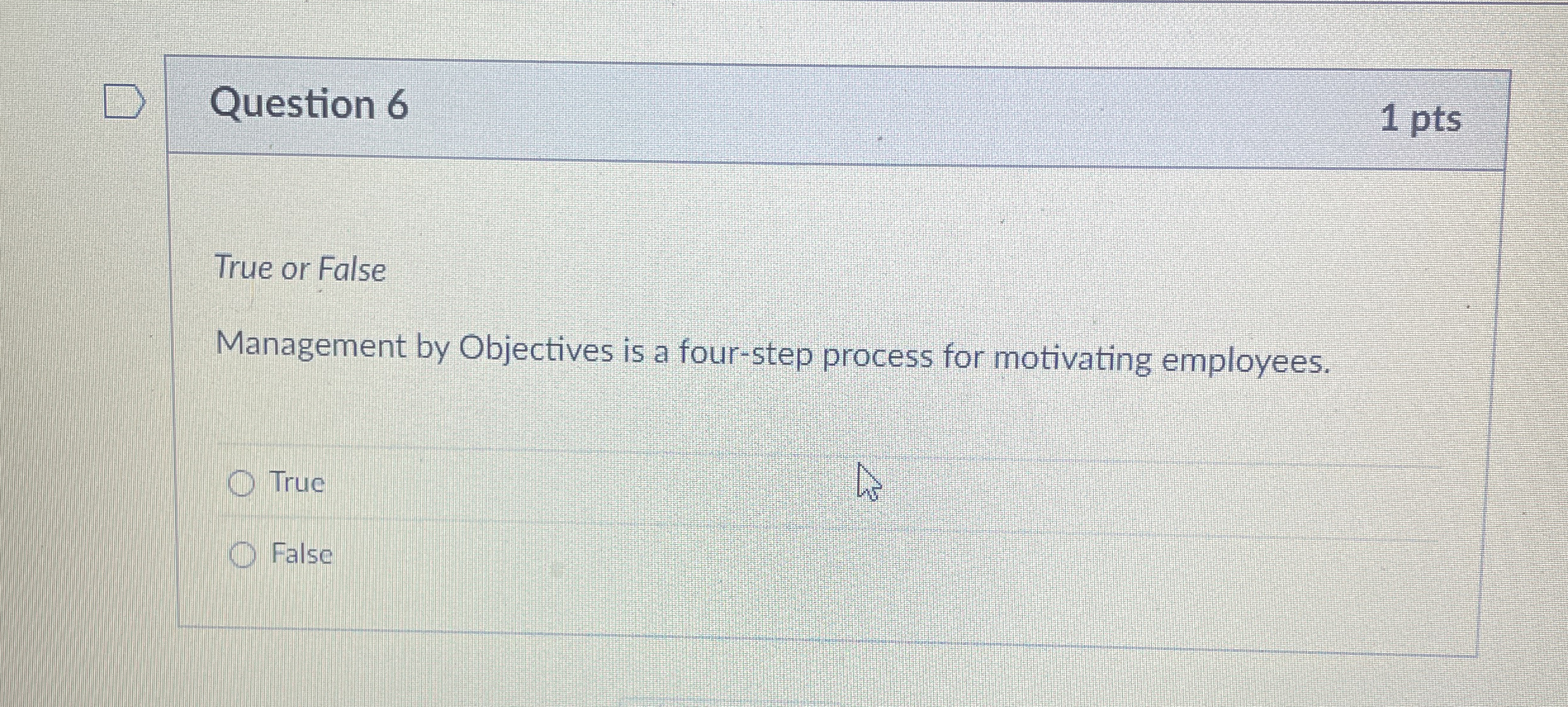  Question 6 True or False Management by Objectives is a four-step