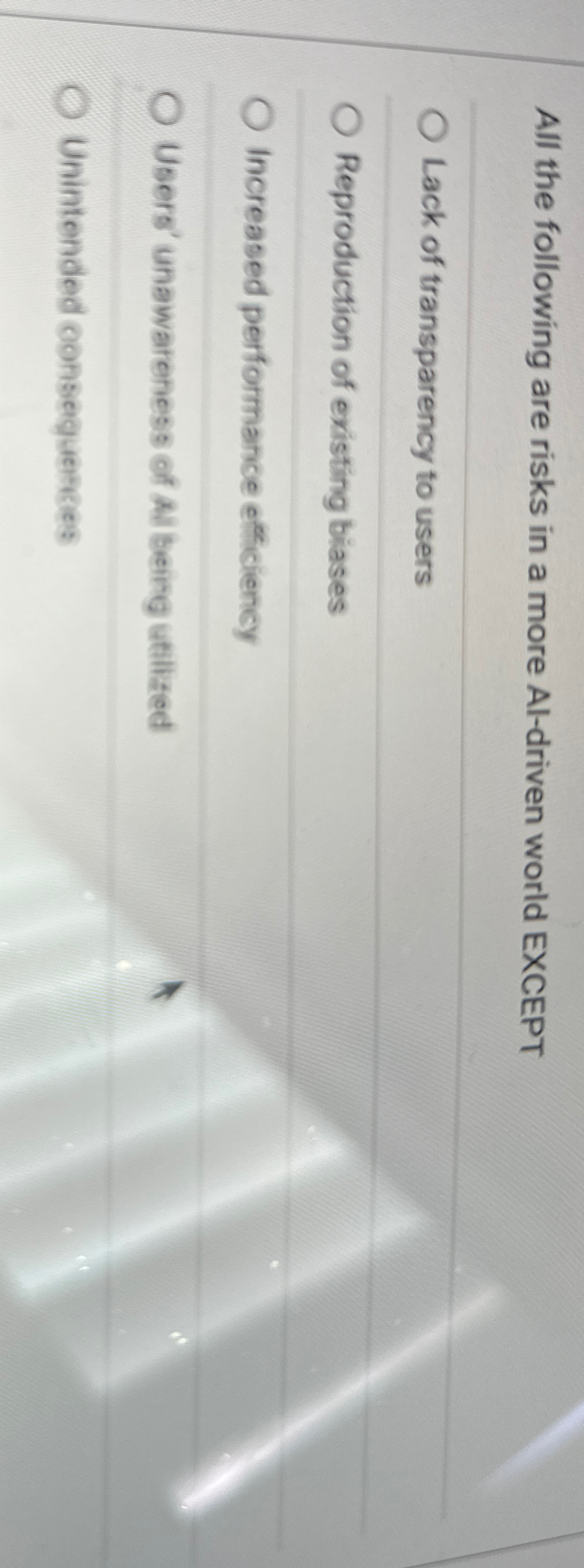  All the following are risks in a more AI-driven world EXCEPT