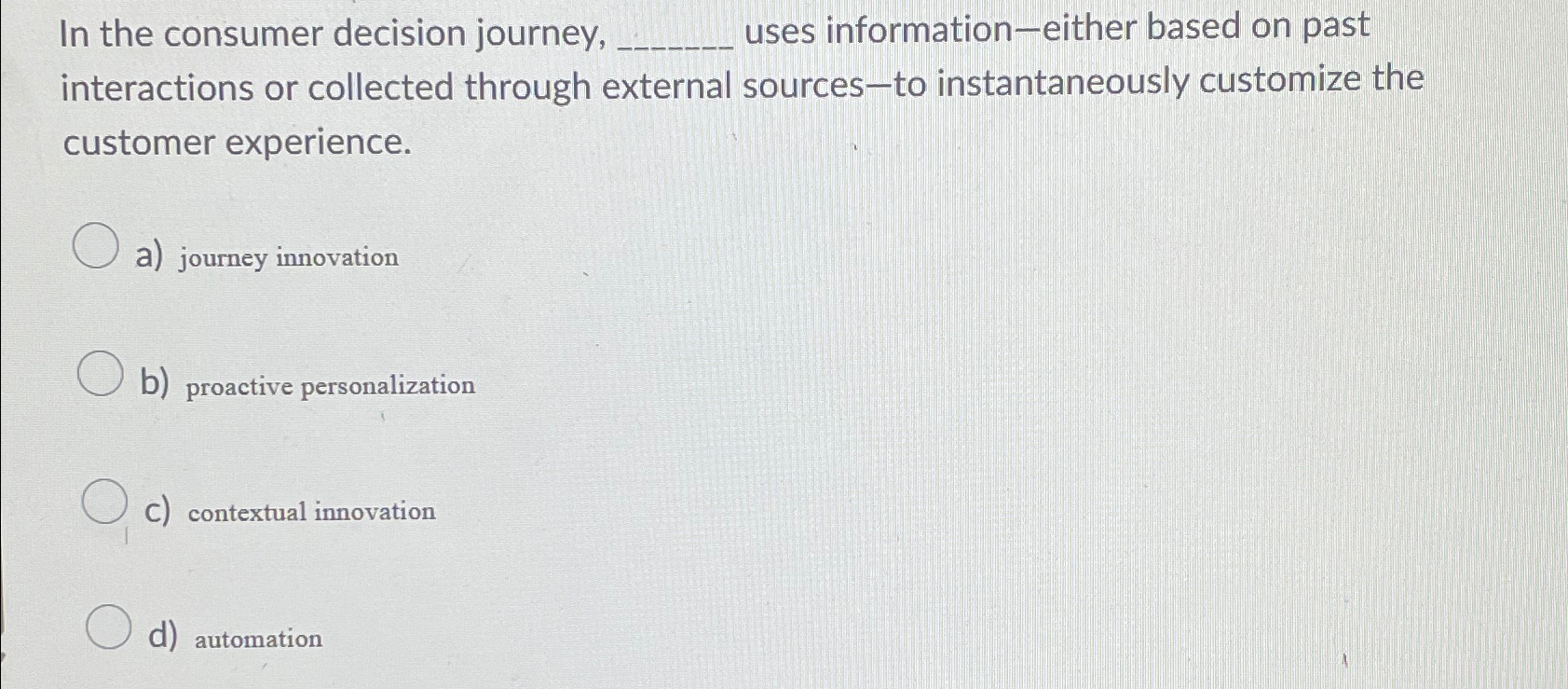  In the consumer decision journey, uses information-either based on past interactions