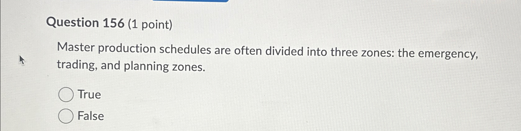  Question 156(1 point) Master production schedules are often divided into three