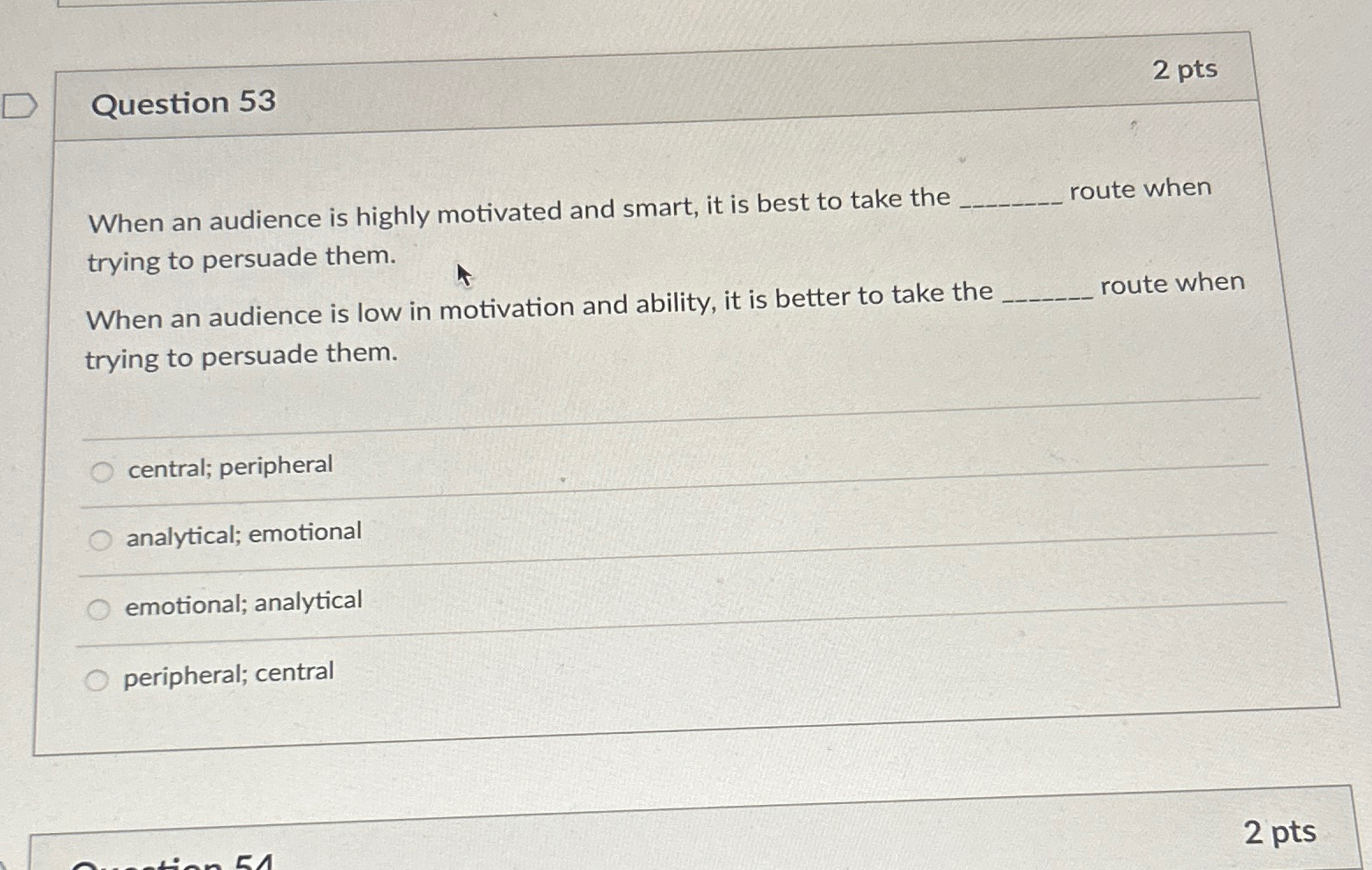  Question 53 2 pts When an audience is highly motivated and