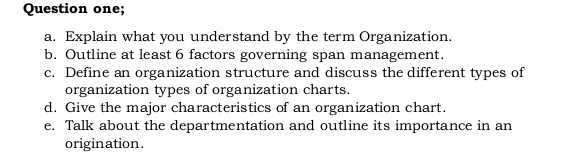  Question one; a. Explain what you understand by the term Organization.