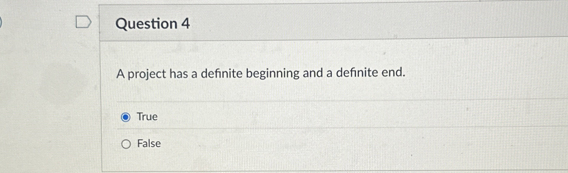 Question 4 A project has a definite beginning and a definite