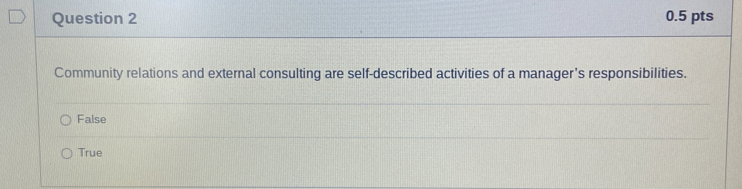  Question 2 0.5 pts Community relations and external consulting are self-described