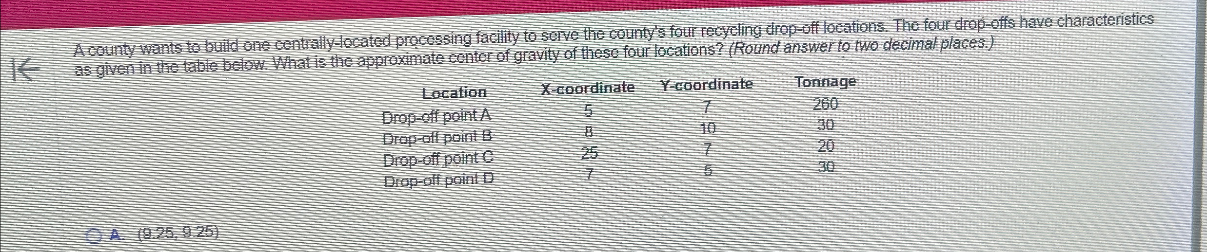  A county wants to bulld one centially-located processing faclity to seme