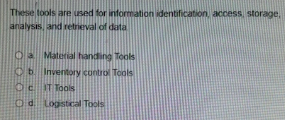  These tools are used for information identification, access, storage, analysis, and