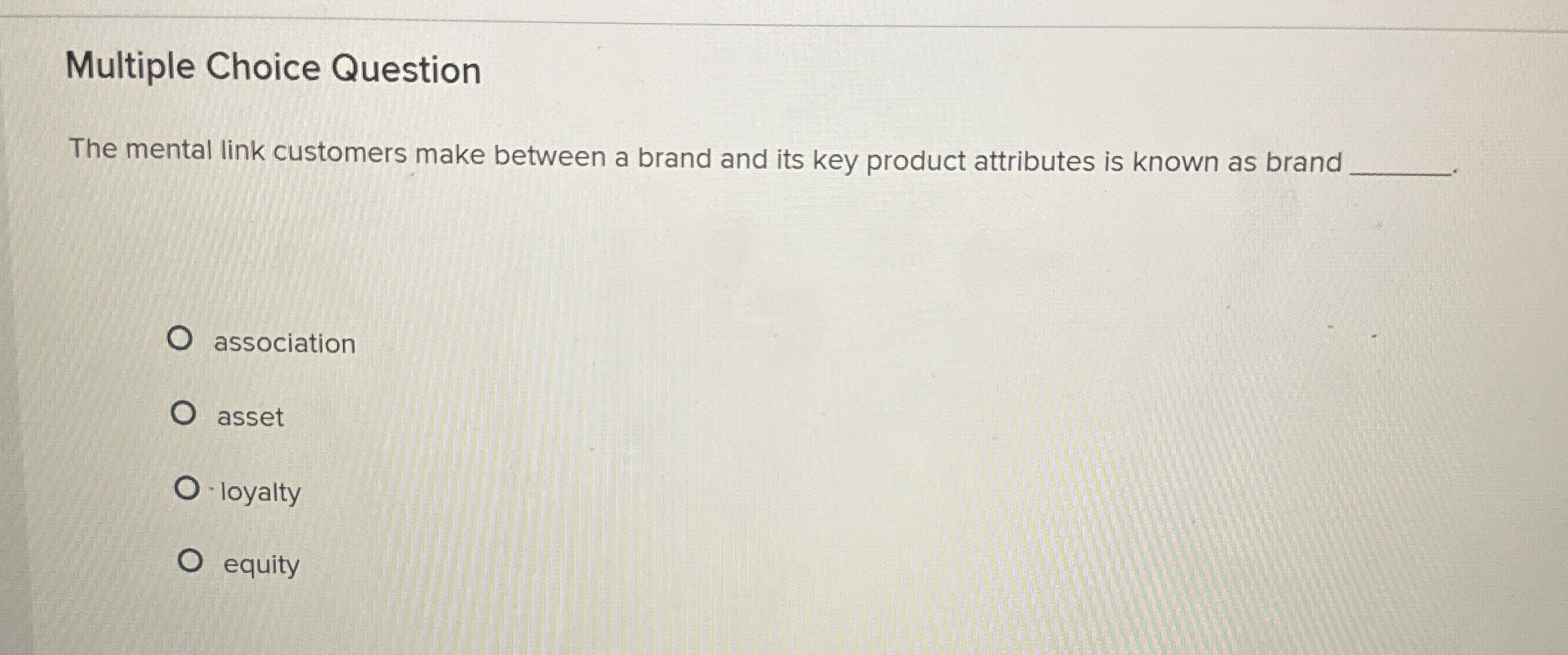  Multiple Choice Question The mental link customers make between a brand