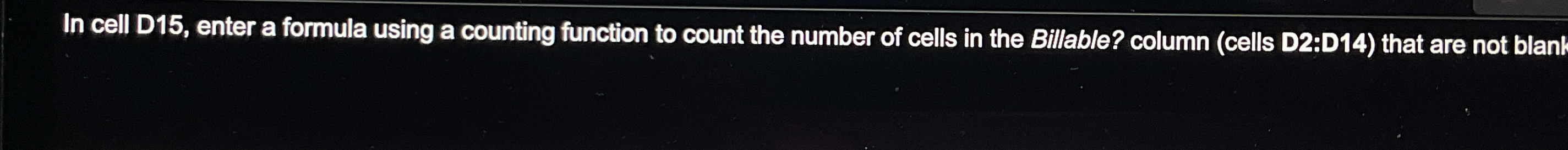  In cell D15, enter a formula using a counting function to