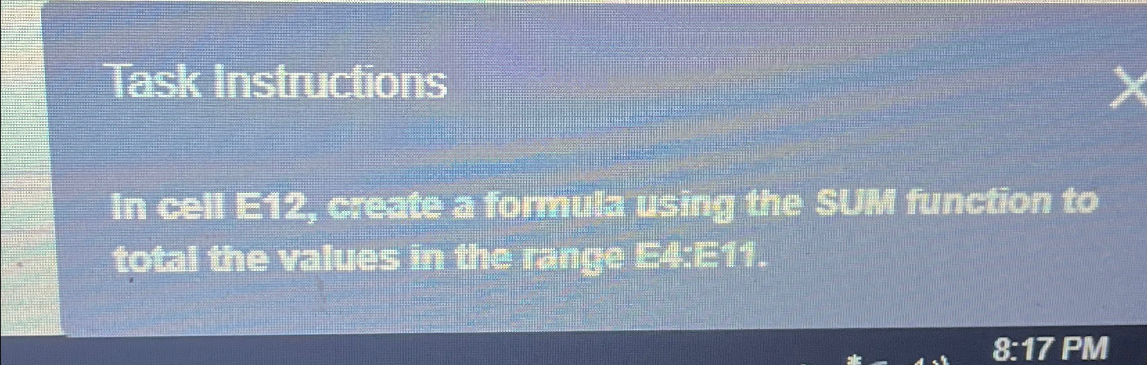  Task Instructions In cell E12, creste aforminh using the sum function