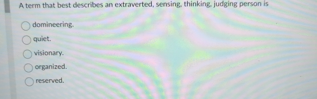 A term that best describes an extraverted, sensing, thinking, judging person