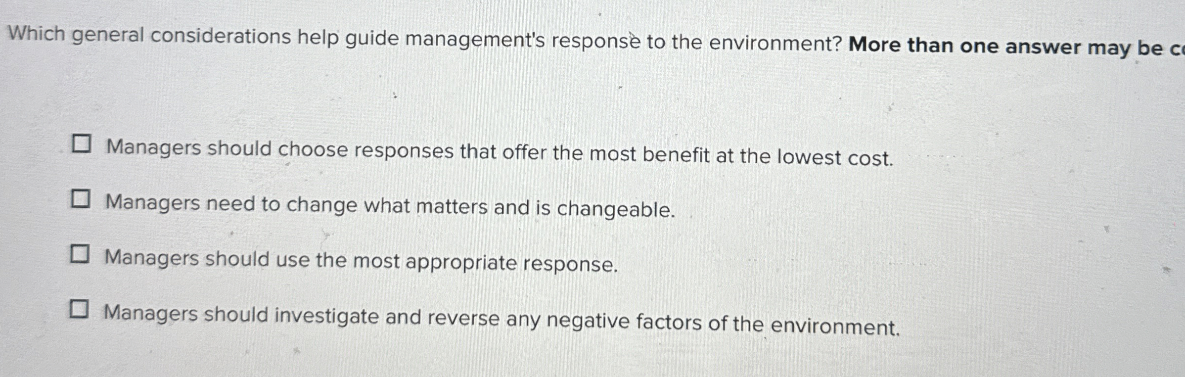  Which general considerations help guide management's response to the environment? More